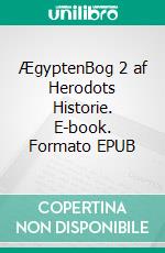 ÆgyptenBog 2 af Herodots Historie. E-book. Formato EPUB ebook di Herodot fra Halikarnassos