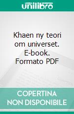 Khaen ny teori om universet. E-book. Formato PDF ebook di Finn Rasmussen