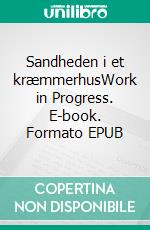 Sandheden i et kræmmerhusWork in Progress. E-book. Formato EPUB ebook di Henrik Neergaard