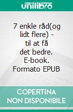 7 enkle råd(og lidt flere) - til at få det bedre. E-book. Formato EPUB ebook