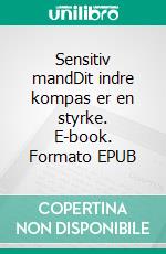 Sensitiv mandDit indre kompas er en styrke. E-book. Formato EPUB ebook