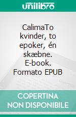 CalimaTo kvinder, to epoker, én skæbne. E-book. Formato EPUB ebook