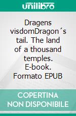 Dragens visdomDragon´s tail. The land of a thousand temples. E-book. Formato EPUB ebook