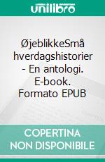 ØjeblikkeSmå hverdagshistorier - En antologi. E-book. Formato EPUB ebook
