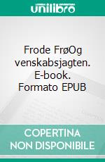 Frode FrøOg venskabsjagten. E-book. Formato EPUB ebook