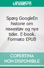 Spørg GoogleEn historie om nissestøv og nye tider. E-book. Formato EPUB ebook