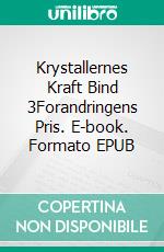 Krystallernes Kraft Bind 3Forandringens Pris. E-book. Formato EPUB ebook