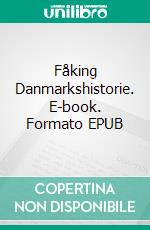 Fåking Danmarkshistorie. E-book. Formato EPUB