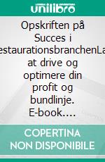 Opskriften på Succes i RestaurationsbranchenLær at drive og optimere din profit og bundlinje. E-book. Formato EPUB ebook