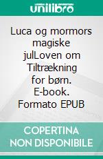 Luca og mormors magiske julLoven om Tiltrækning for børn. E-book. Formato EPUB ebook