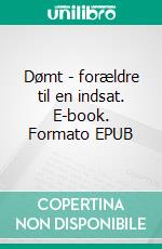 Dømt - forældre til en indsat. E-book. Formato EPUB ebook