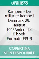 Kampen - De militære kampe i Danmark 29. august 1943Anden del. E-book. Formato EPUB ebook