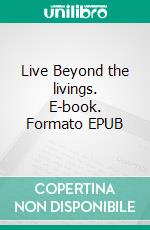 Live Beyond the livings. E-book. Formato EPUB ebook