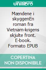 Mændene i skyggenEn roman fra Vietnam-krigens skjulte front. E-book. Formato EPUB ebook