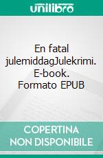 En fatal julemiddagJulekrimi. E-book. Formato EPUB ebook