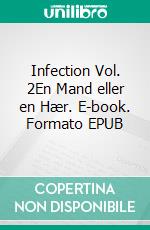 Infection Vol. 2En Mand eller en Hær. E-book. Formato EPUB ebook