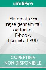 Matematik:En rejse gennem tal og tanke. E-book. Formato EPUB ebook di Palle Landair