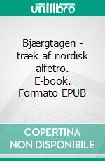 Bjærgtagen - træk af nordisk alfetro. E-book. Formato EPUB ebook