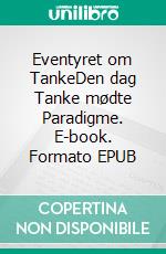 Eventyret om TankeDen dag Tanke mødte Paradigme. E-book. Formato EPUB ebook di Sinnet Bödewadt