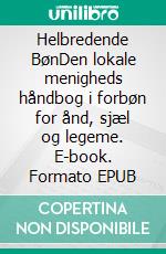 Helbredende BønDen lokale menigheds håndbog i forbøn for ånd, sjæl og legeme. E-book. Formato EPUB ebook di Carrie Lynne Lautrup