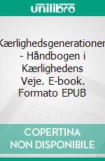 Kærlighedsgenerationen - Håndbogen i Kærlighedens Veje. E-book. Formato EPUB ebook