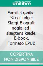 Familiekrønike. Slægt følger Slægt.Biografi: nogle led i slægtens kæde. E-book. Formato EPUB ebook di Kim Gert Møgeltoft Nielsen