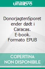 DonorjagtenSporet ender dødt i Caracas. E-book. Formato EPUB ebook