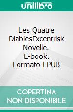 Les Quatre DiablesExcentrisk Novelle. E-book. Formato EPUB ebook di Herman Bang