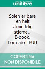 Solen er bare en helt almindelig stjerne.. E-book. Formato EPUB ebook