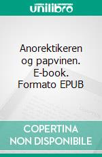 Anorektikeren og papvinen. E-book. Formato EPUB ebook