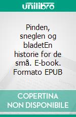 Pinden, sneglen og bladetEn historie for de små. E-book. Formato EPUB ebook