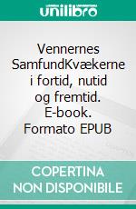Vennernes SamfundKvækerne i fortid, nutid og fremtid. E-book. Formato EPUB ebook