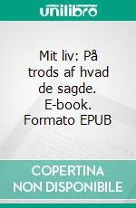 Mit liv: På trods af hvad de sagde. E-book. Formato EPUB ebook