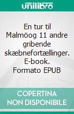 En tur til Malmöog 11 andre gribende skæbnefortællinger. E-book. Formato EPUB ebook