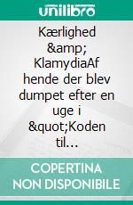 Kærlighed &amp; KlamydiaAf hende der blev dumpet efter en uge i &quot;Koden til Kærlighed&quot;. E-book. Formato EPUB ebook