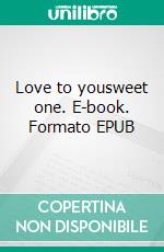 Love to yousweet one. E-book. Formato EPUB ebook di Pia Brandt Danborg