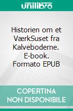 Historien om et VærkSuset fra Kalveboderne. E-book. Formato EPUB ebook