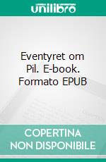 Eventyret om Pil. E-book. Formato EPUB ebook