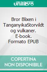 Bror Blixen i TanganyikaStorvildt og vulkaner. E-book. Formato EPUB