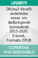 Dk1eu2 VirusEt anderledes essay om dødbringende bureaukrati 2015-2020. E-book. Formato EPUB ebook di Carsten Wulff-Clausen