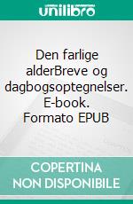 Den farlige alderBreve og dagbogsoptegnelser. E-book. Formato EPUB ebook