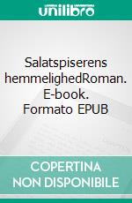 Salatspiserens hemmelighedRoman. E-book. Formato EPUB ebook di Henrik Neergaard