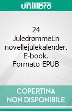 24 JuledrømmeEn novellejulekalender. E-book. Formato EPUB ebook