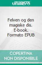 Felven og den magiske dis. E-book. Formato EPUB ebook