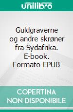 Guldgraverne og andre skrøner fra Sydafrika. E-book. Formato EPUB ebook