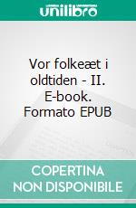 Vor folkeæt i oldtiden - II. E-book. Formato EPUB ebook