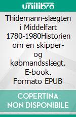 Thidemann-slægten i Middelfart 1780-1980Historien om en skipper- og købmandsslægt. E-book. Formato EPUB ebook di Jørn Dietrich