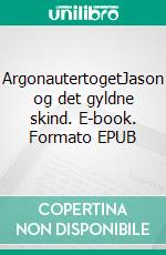 ArgonautertogetJason og det gyldne skind. E-book. Formato EPUB ebook
