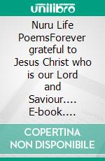 Nuru Life PoemsForever grateful to Jesus Christ who is our Lord and Saviour.... E-book. Formato EPUB ebook