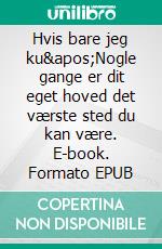 Hvis bare jeg ku'Nogle gange er dit eget hoved det værste sted du kan være. E-book. Formato EPUB ebook di Stephanie Riis